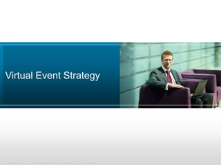 Virtual Event Strategy




Presentation_ID   © 2006 Cisco Systems, Inc. All rights reserved.   Cisco Confidential   1
 