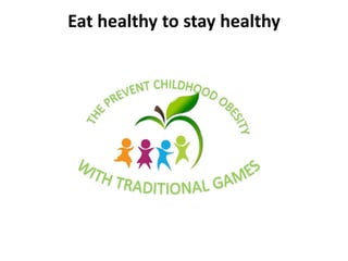 Eat healthy to stay healthy
 