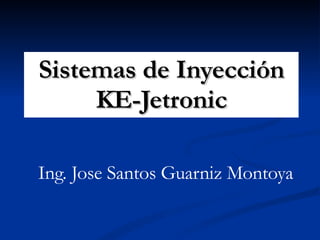 Sistemas de Inyección KE-Jetronic Ing. Jose Santos Guarniz Montoya 
