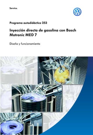 Inyección directa de gasolina con Bosch
Motronic MED 7
Diseño y funcionamiento
Programa autodidáctico 253
Service.
 