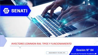 INYECTORES COMMON RAIL TIPOS Y FUNCIONAMIENTO
Sesión N° 04
202220-AMOD-611-TEC-NRC_7979
 