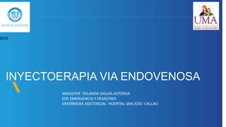 INYECTOERAPIA VIA ENDOVENOSA
2019
MAGISTER YOLANDA SIGUAS ASTORGA
ESP. EMERGENCIA Y DESASTRES
ENFERMERA ASISTENCIAL HOSPITAL SAN JOSE -CALLAO
 