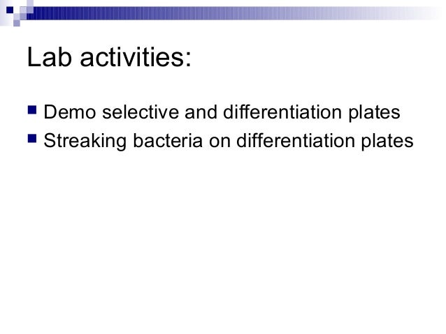 selective and differential media Recognizing the limits of currently used selective and differential media, it is desirable to develop a medium that can perform well in supporting the recovery of. selective and differential media Recognizing the limits of currently used selective and differential media, it is desirable to develop a medium that can perform well in supporting the recovery of.