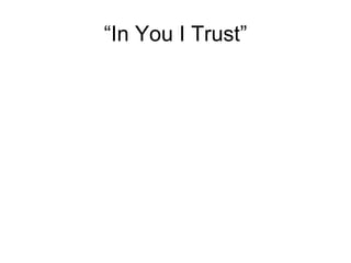 “In You I Trust” 