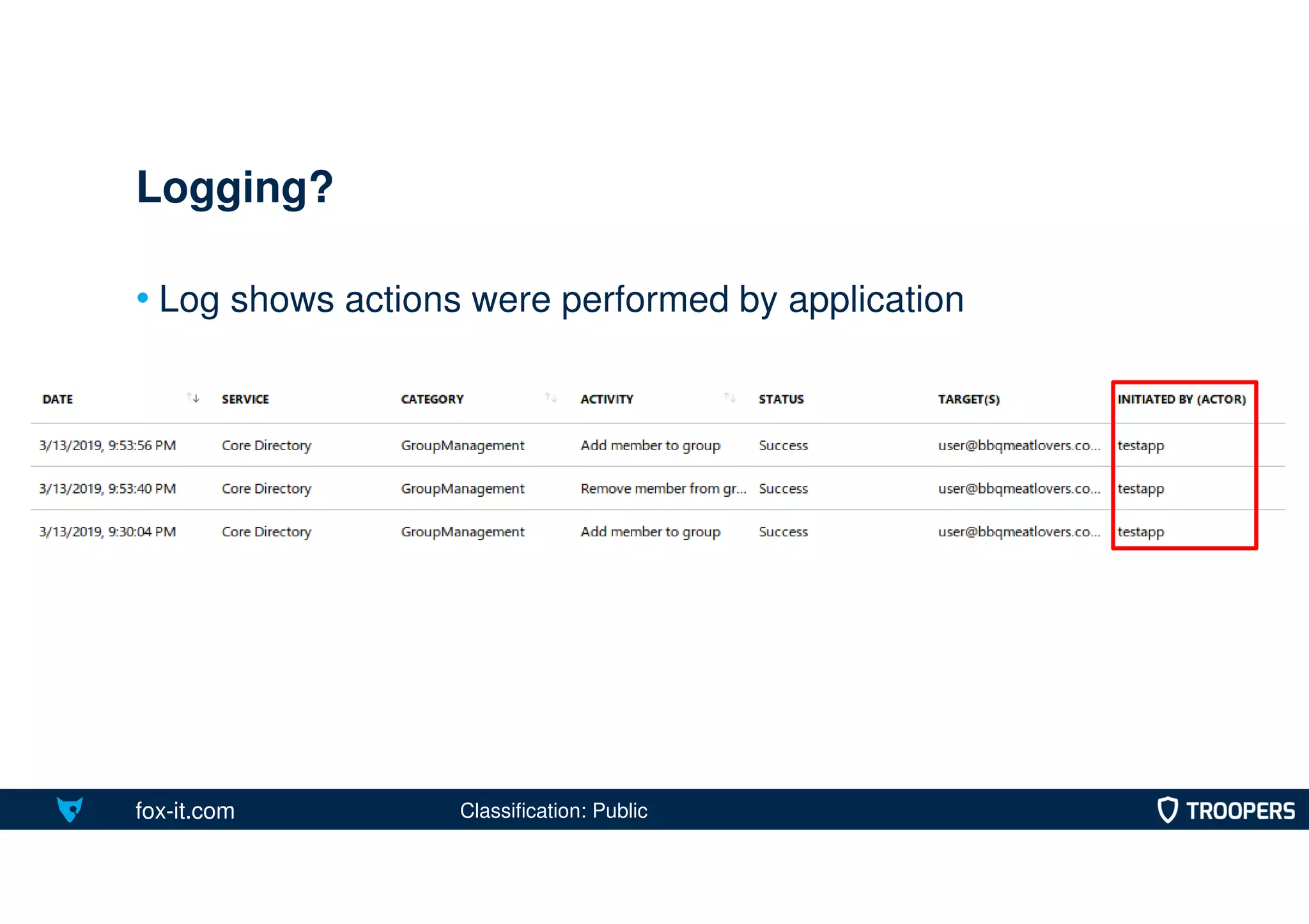 fox-it.com
• Log shows actions were performed by application
Logging?
Classification: Public
 