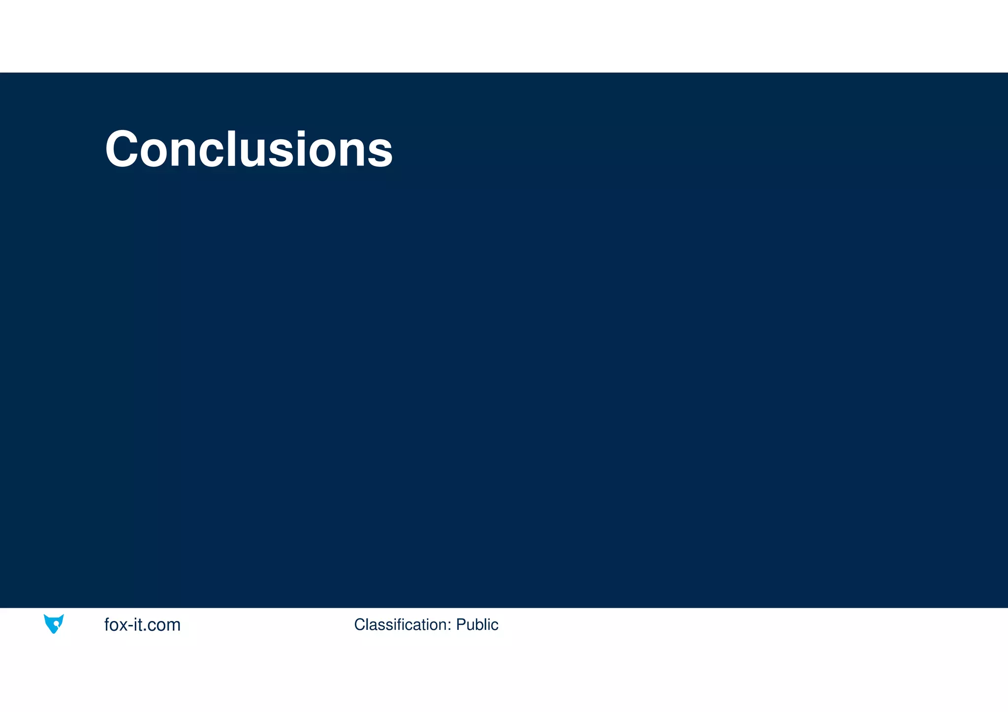 fox-it.com
Conclusions
Classification: Public
 