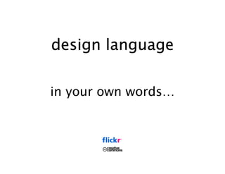 design language

in your own words…
 