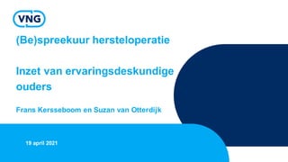(Be)spreekuur hersteloperatie
Inzet van ervaringsdeskundige
ouders
Frans Kersseboom en Suzan van Otterdijk
19 april 2021
 