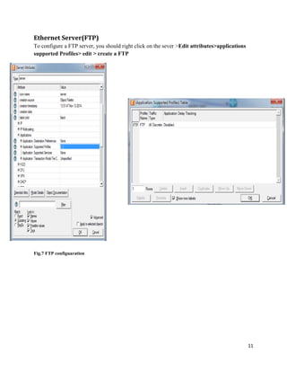11
Ethernet Server(FTP)
To configure a FTP server, you should right click on the sever >Edit attributes>applications
supported Profiles> edit > create a FTP
Fig.7 FTP configuaration
 