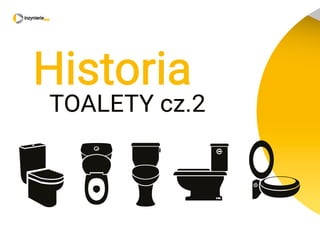 Historia
TOALETY cz.2
 