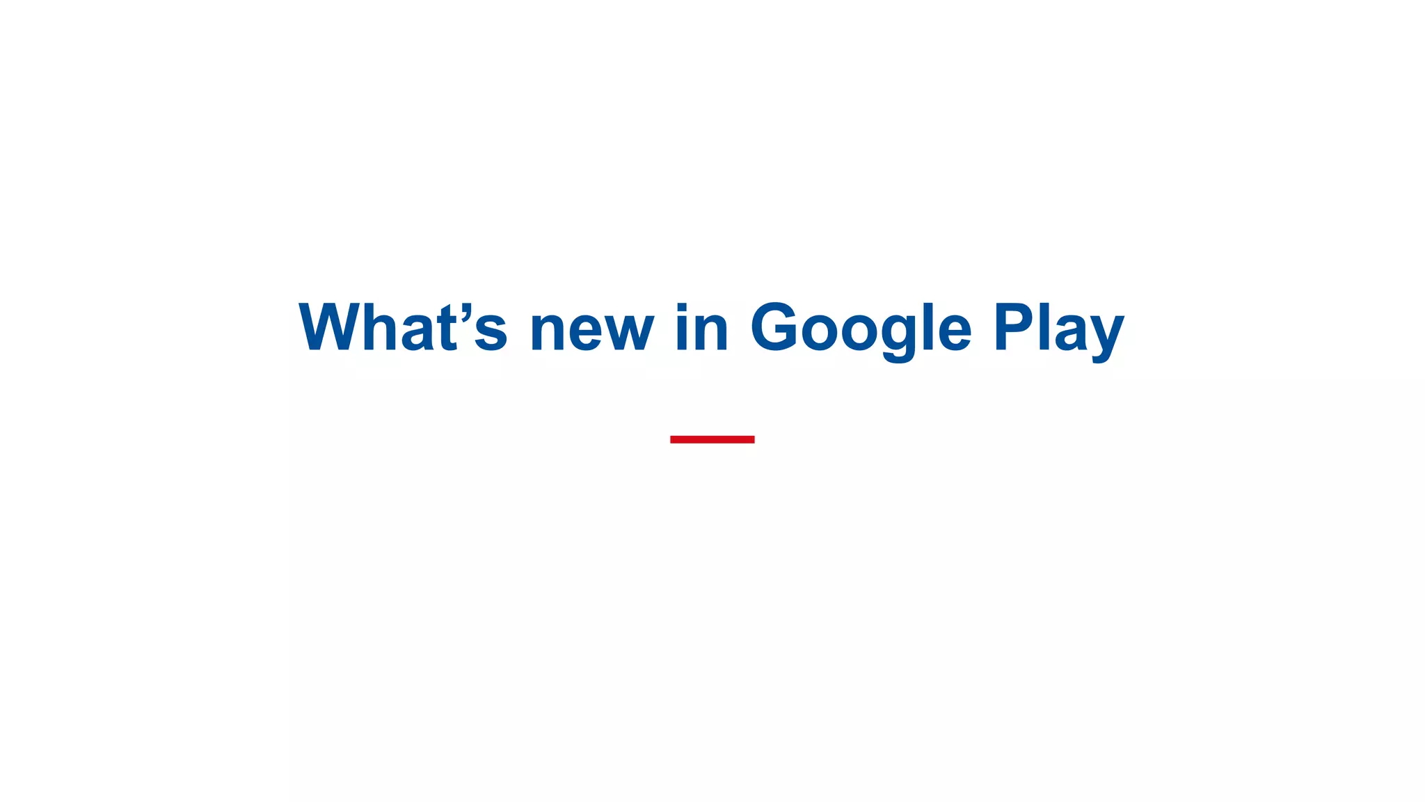 What’s new in Google Play
 