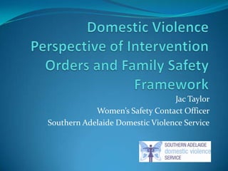 Jac Taylor
            Women’s Safety Contact Officer
Southern Adelaide Domestic Violence Service
 