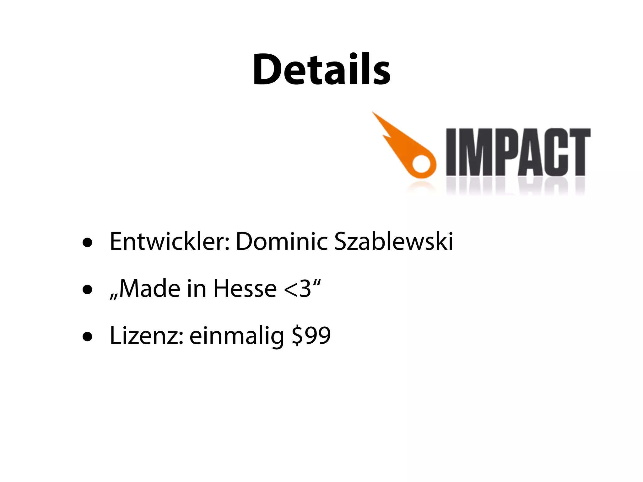 Details


•   Entwickler: Dominic Szablewski
•   „Made in Hesse <3“
•   Lizenz: einmalig $99
 