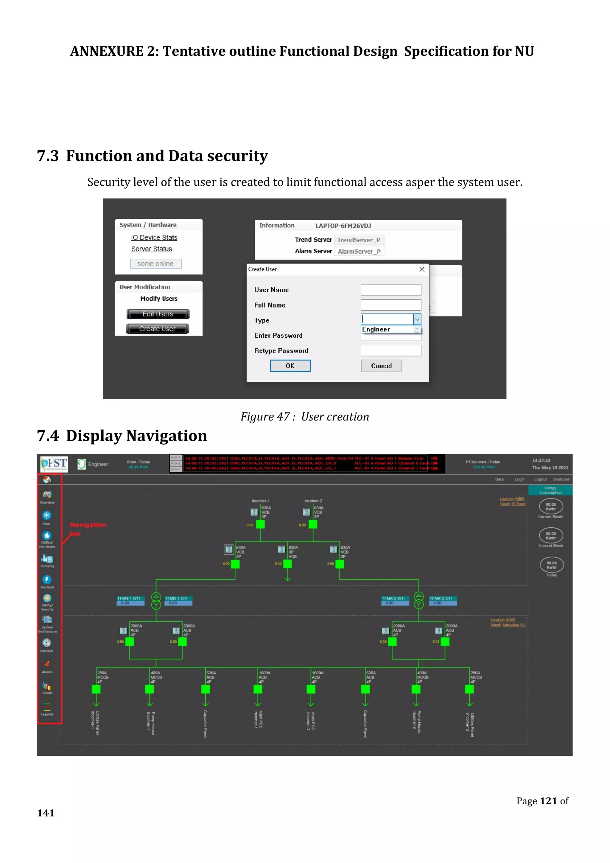 ANNEXURE 2: Tentative outline Functional Design Specification for NU
Page 121 of
141
7.3 Function and Data security
Security level of the user is created to limit functional access asper the system user.
Figure 47 : User creation
7.4 Display Navigation
 