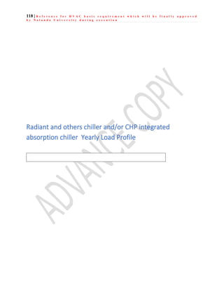 118 | R e f e r e n c e f o r H V A C b a s i c r e q u i r e m e n t w h i c h w i l l b e f i n a l l y a p p r o v e d
b y N a l a n d a U n i v e r s i t y d u r i n g e x e c u t i o n
Radiant and others chiller and/or CHP integrated
absorption chiller Yearly Load Profile
 