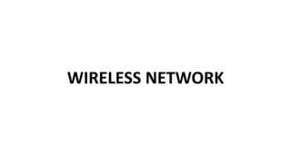 WIRELESS NETWORK
 