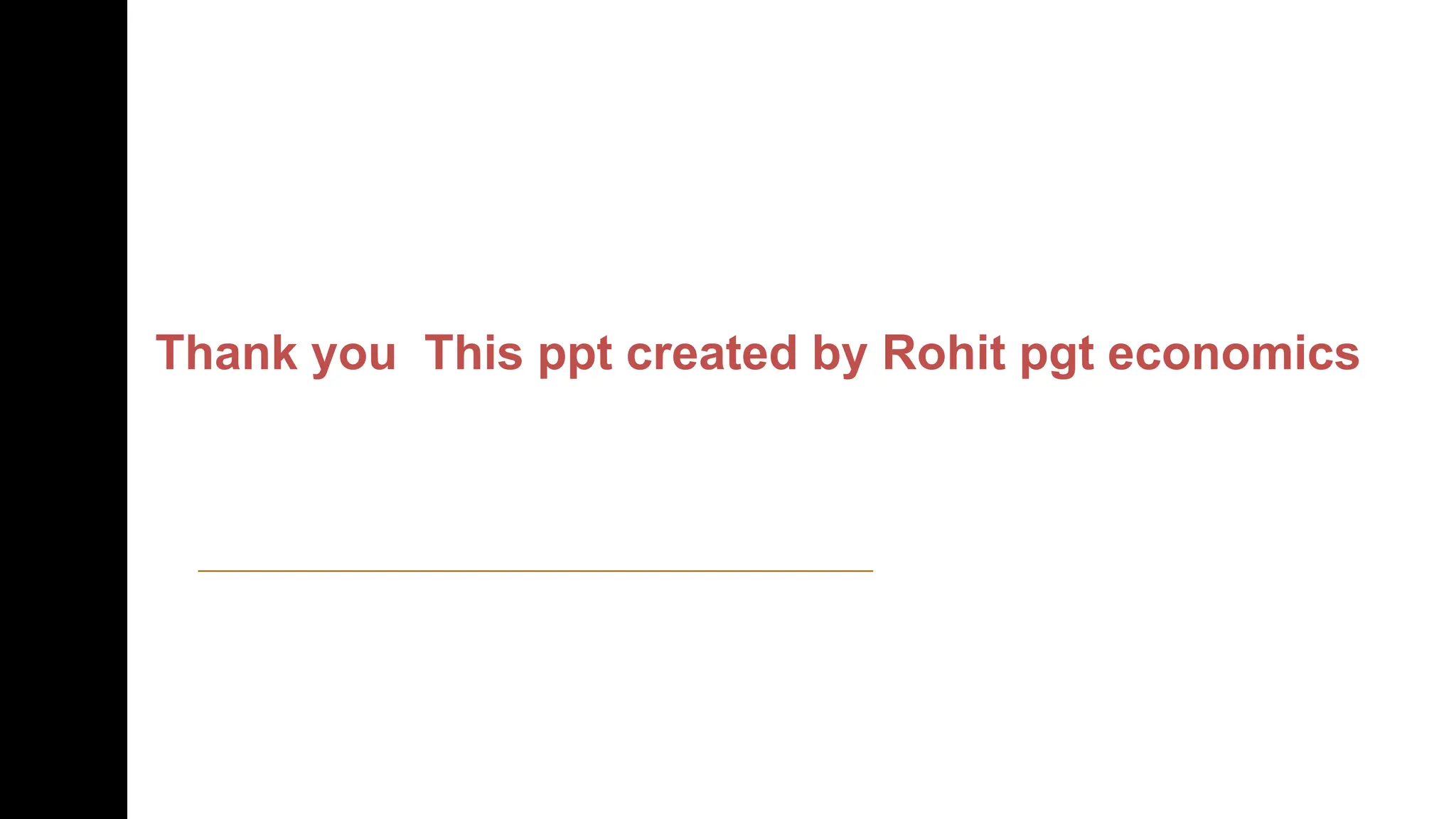 Thank you This ppt created by Rohit pgt economics
 