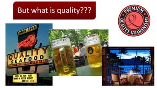 But what is quality???
 