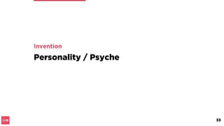 “Innovation effectively is the process of
personal growth… the thing to really
understand is that innovation is a process
not a thing. The thing, the outcome of
innovation, is the psyche. Innovation is
deeply associated with life processes, self
models and all the different aspects that
combine towards creating a new version of
who we are.”
33
 