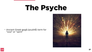 Creating a new version of who we are
1. What is the Psyche?
37
 