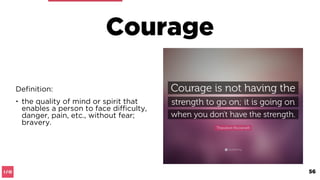 Resilience
5 key character traits:
• Courage
• Conscientiousness
• Perseverance
• Integrity
• Excellence
56
 