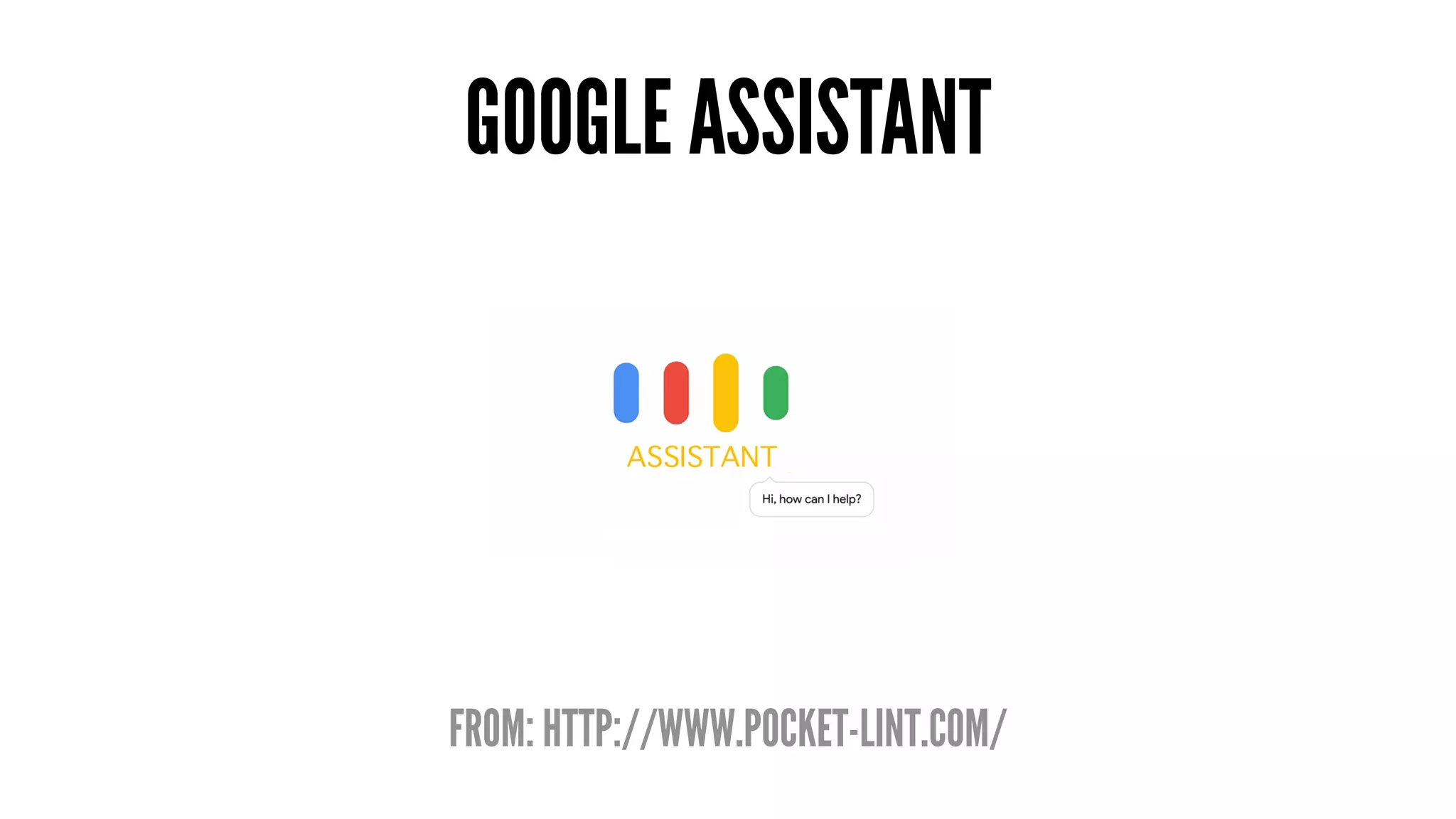 GOOGLE ASSISTANT
FROM: HTTP://WWW.POCKET-LINT.COM/
 