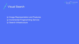 ㅍ
Visual Search
❏ Image Representation and Features
❏ Incremental Fingerprinting Service
❏ Search Infrastructure
 