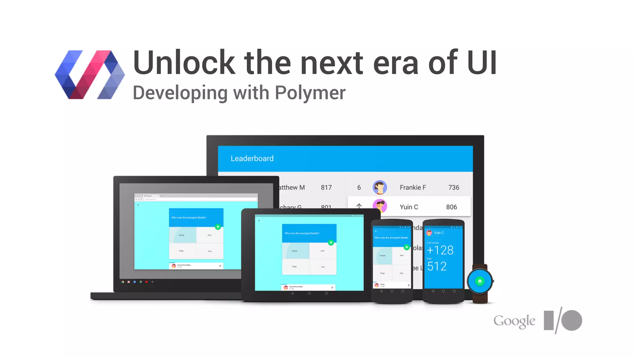 Unlock the next era of UI
Developing with Polymer
 