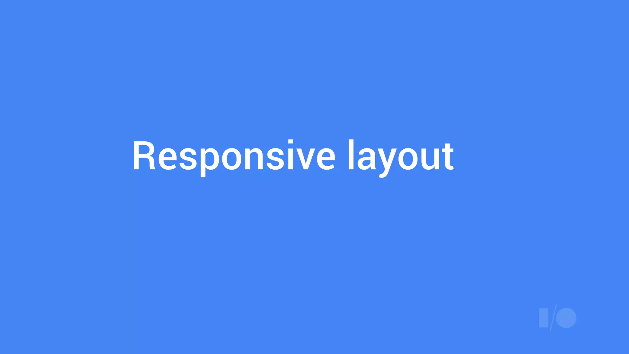 Responsive layout
 