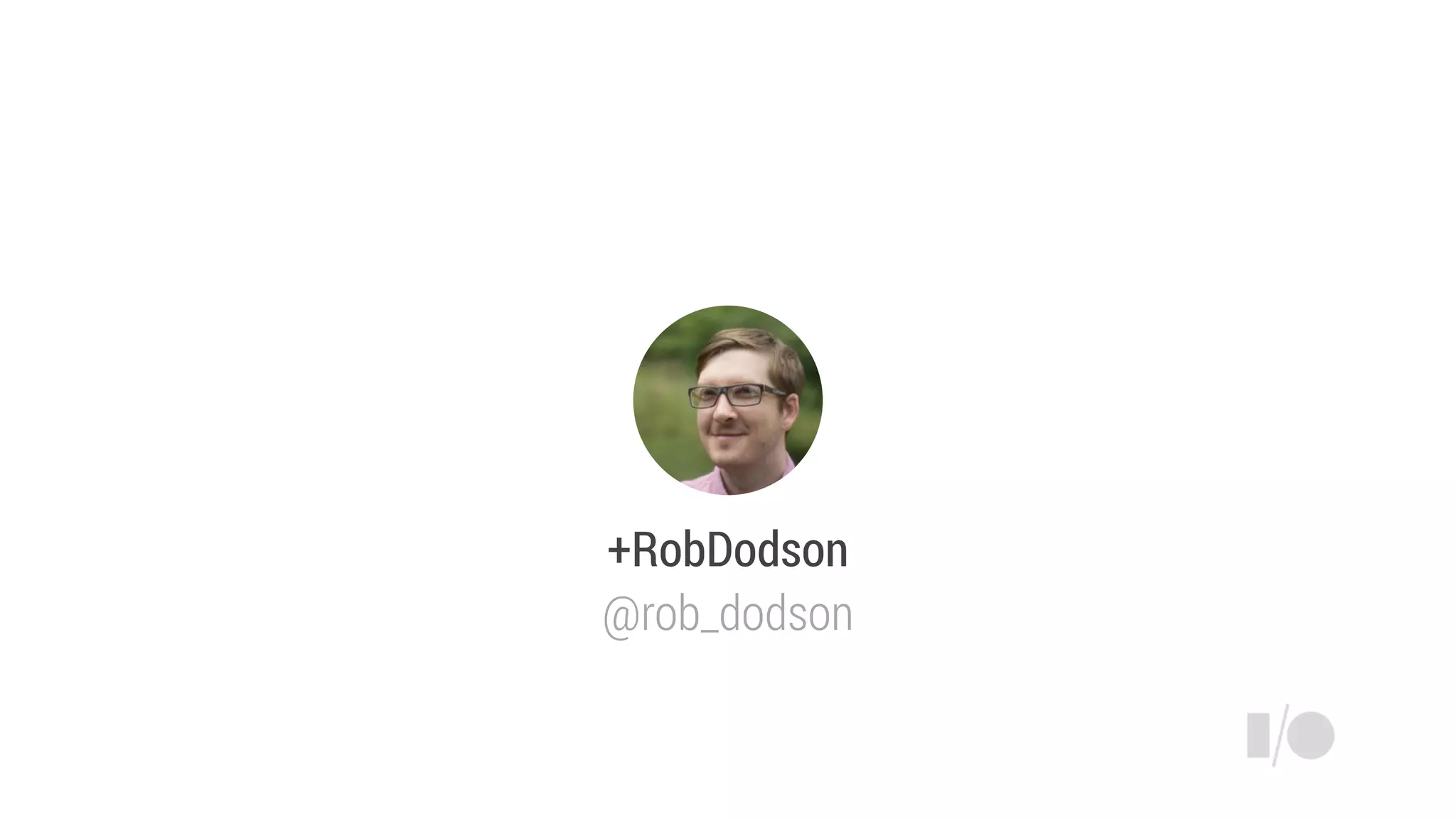 +RobDodson
@rob_dodson
 