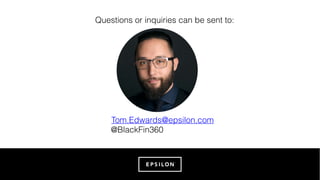 Questions or inquiries can be sent to:
Tom.Edwards@epsilon.com
@BlackFin360
 