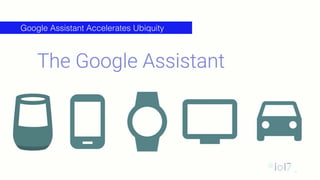 8
Google Assistant Accelerates Ubiquity
 
