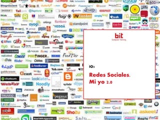 IO3
Redes Sociales.
Mi yo 2.0
 