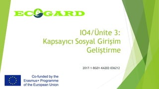 IO4/Ünite 3:
Kapsayıcı Sosyal Girişim
Geliştirme
2017-1-BG01-KA202-036212
 