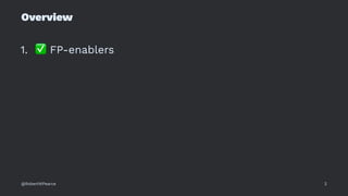 Overview
1.
✅
FP-enablers
@RobertWPearce 2
 