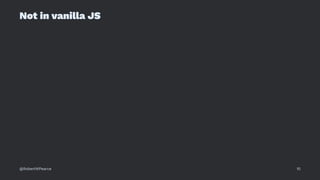 Not in vanilla JS
@RobertWPearce 10
 