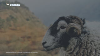 !
ramda
@RobertWPearce • Photo by George Hiles on Unsplash 17
 