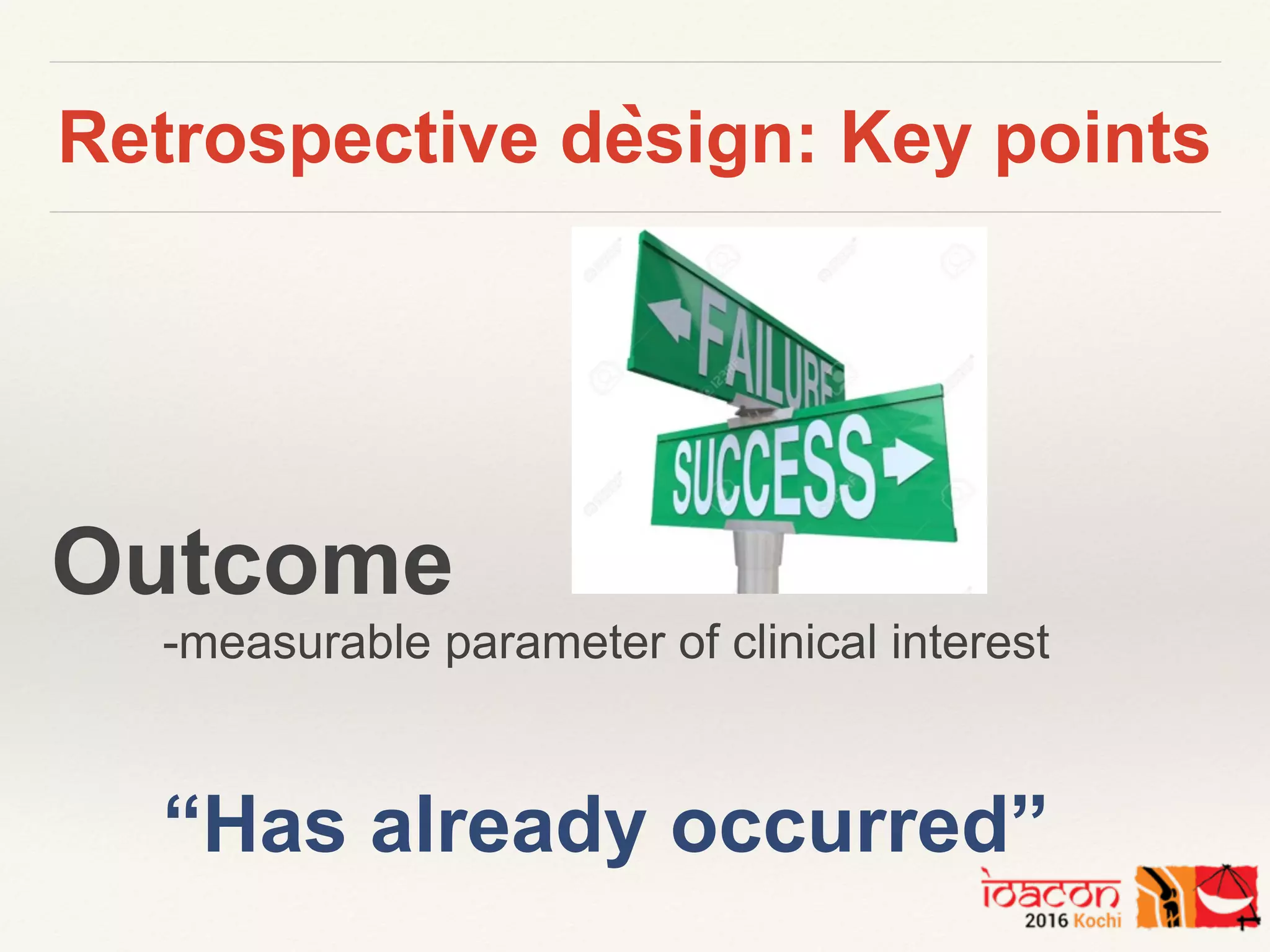`
Outcome
-measurable parameter of clinical interest
“Has already occurred”
Retrospective design: Key points
 