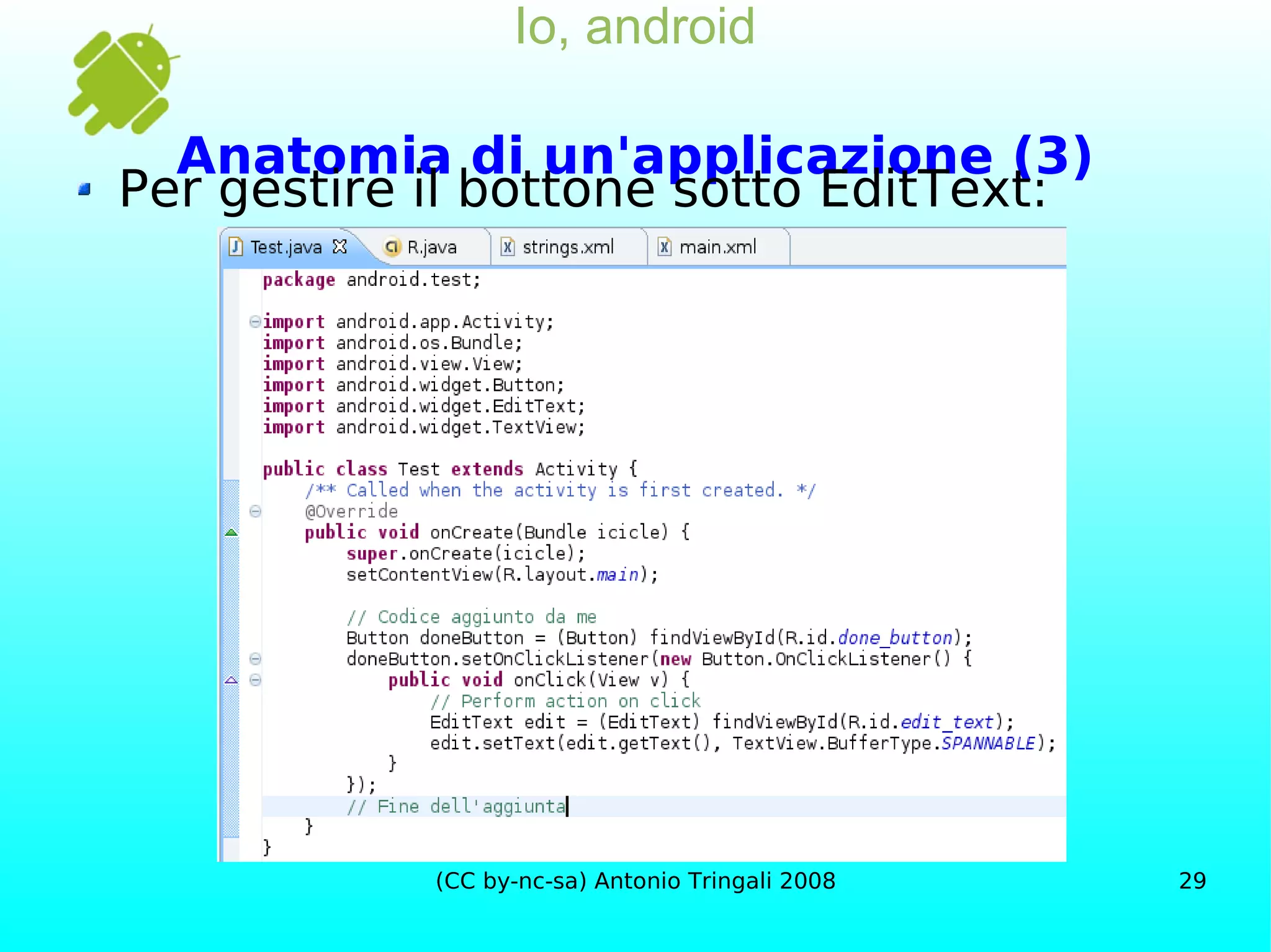 Io, android Anatomia di un'applicazione (3) Per gestire il bottone sotto EditText: 