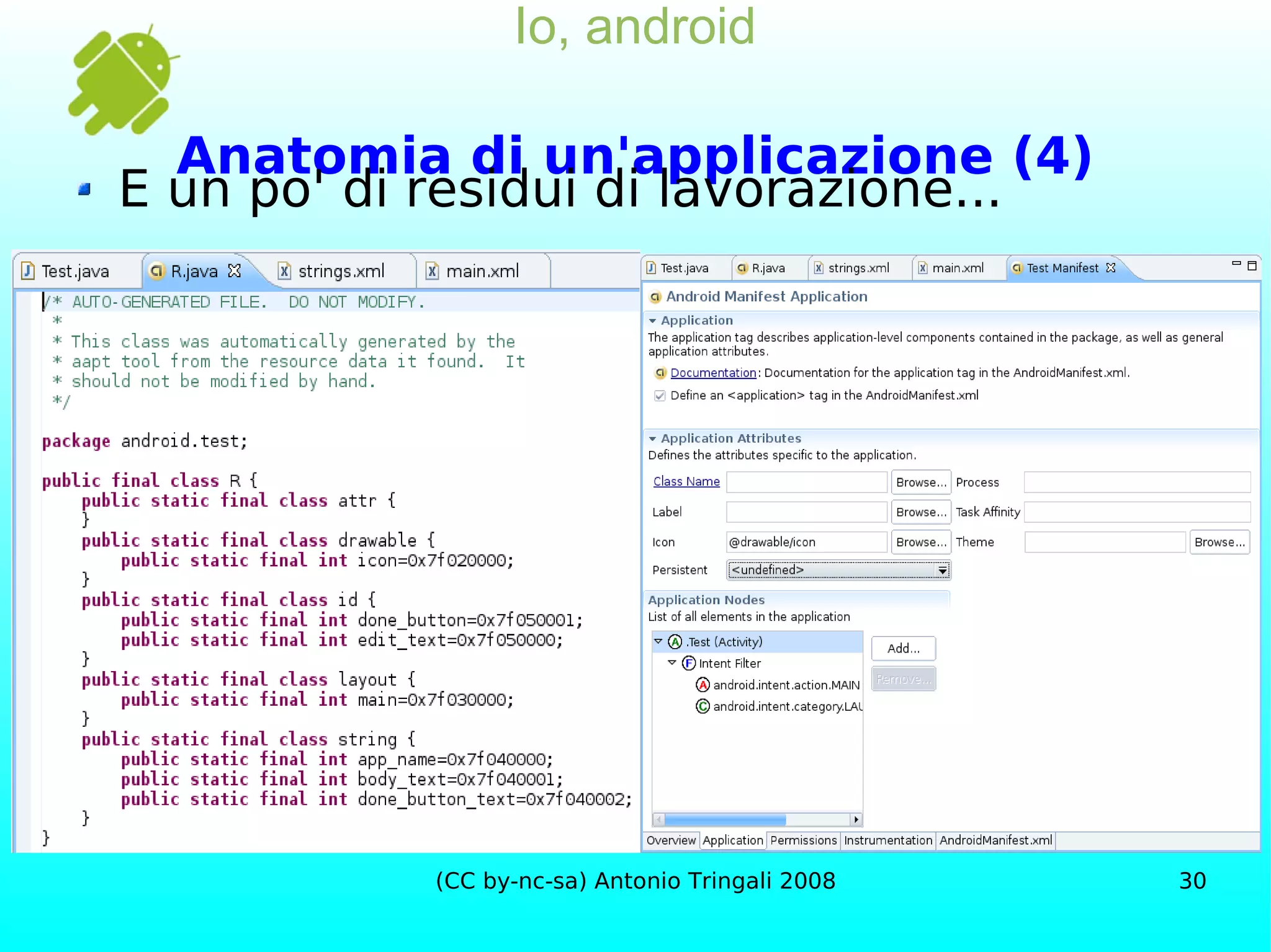 Io, android Anatomia di un'applicazione (4) E un po' di residui di lavorazione... 