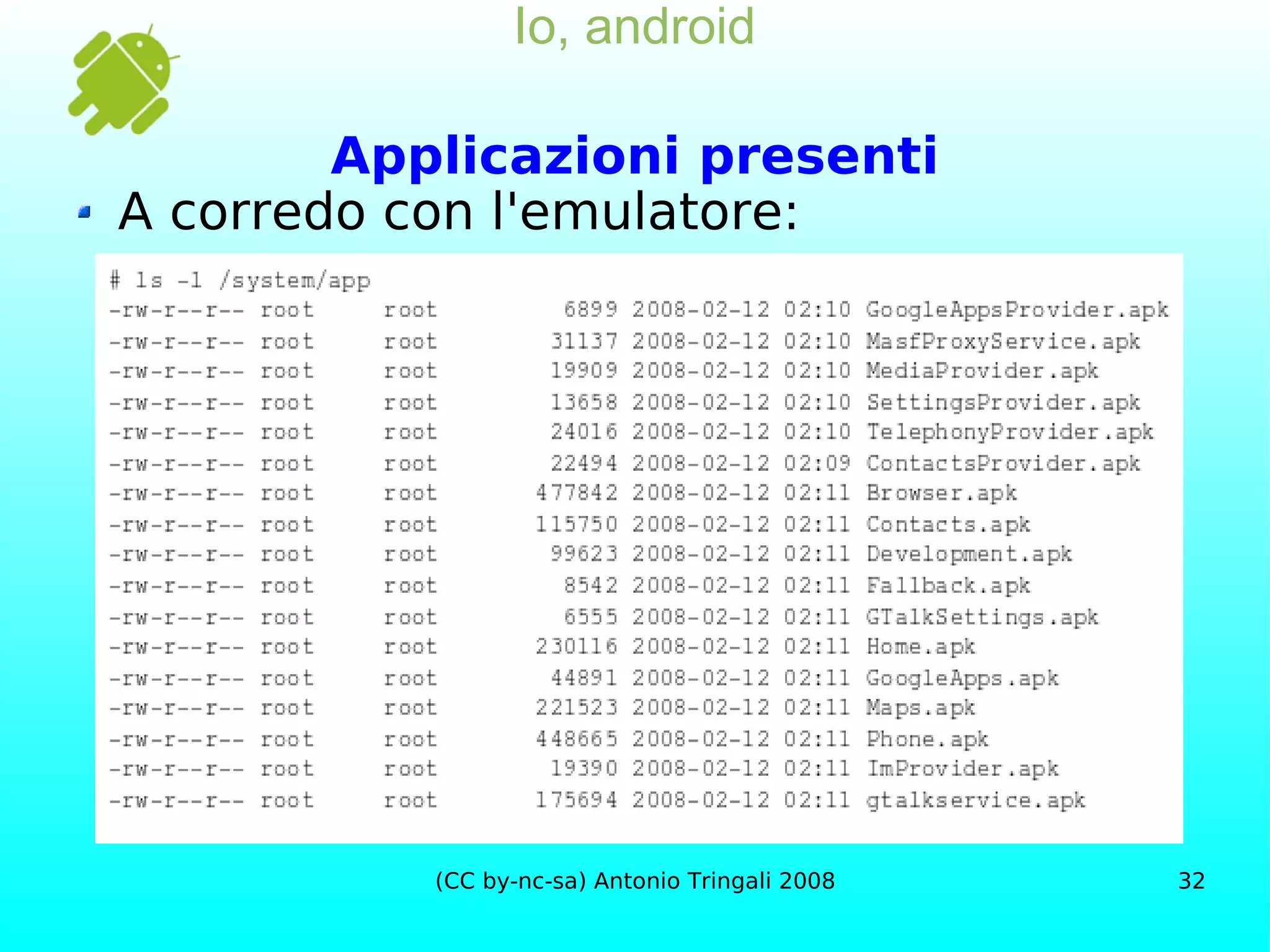 Io, android Applicazioni presenti A corredo con l'emulatore: 