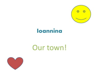 Ioannina
Our town!
 