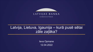 Latvija, Lietuva, Igaunija – kurā pusē sētai
zāle zaļāka?
Ieva Opmane
12.04.2022
 