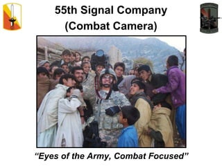 55th Signal Company  (Combat Camera) “Eyes of the Army, Combat Focused” 