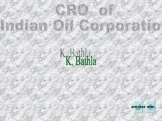 CRO  of  Indian Oil Corporation  K. Bathla HOME OFFICERS 