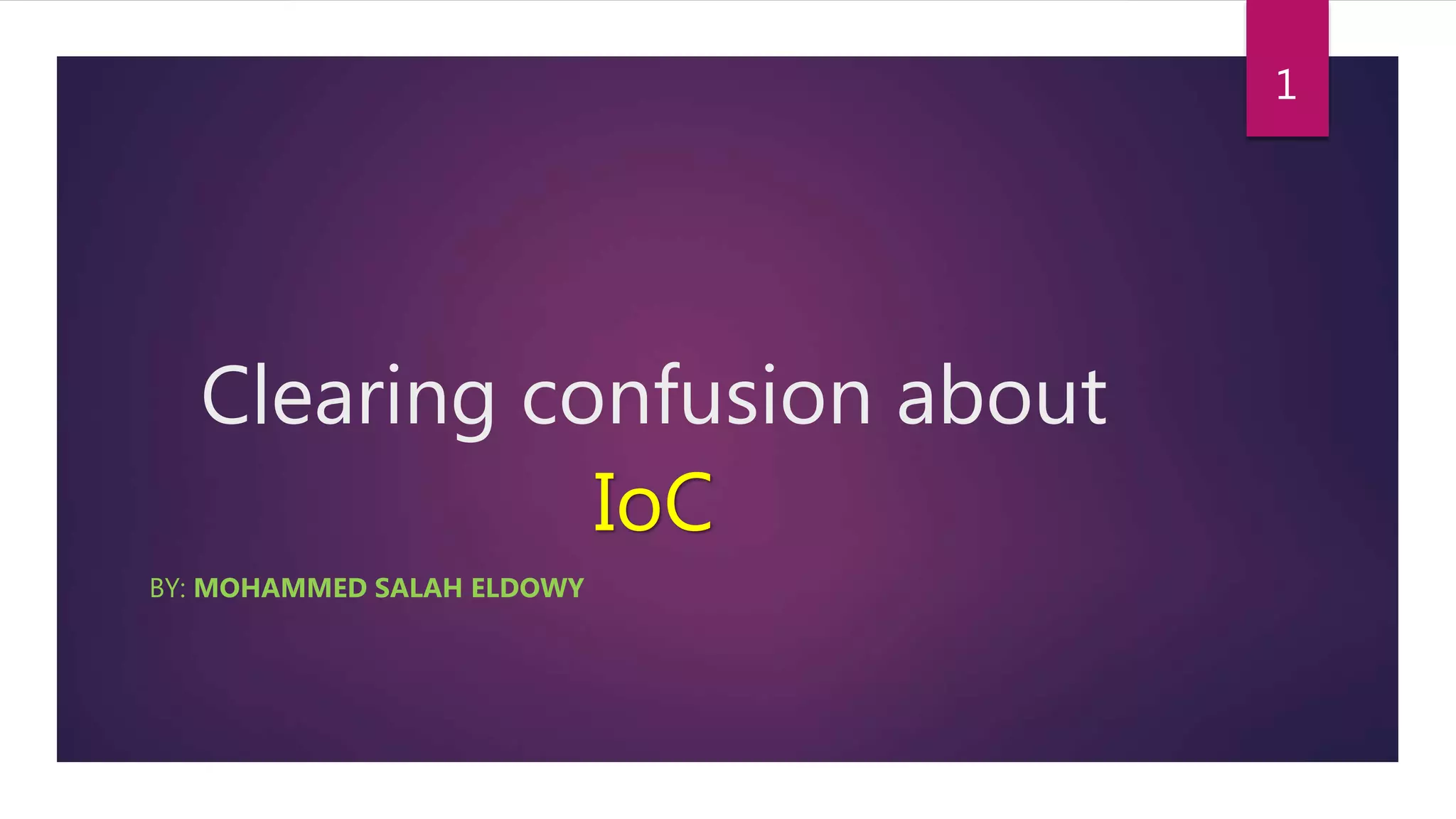 Clearing confusion about
IoC
BY: MOHAMMED SALAH ELDOWY
1
 