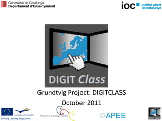 Grundtvig Project: DIGITCLASS
       October 2011
 