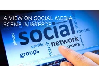 A VIEW ON SOCIAL MEDIA
SCENE IN GREECE
 