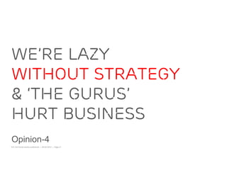 we’re lazy
without strategy
& ‘THE GURUS’
hurt business
Opinion-4
IOC 3rd Social media conference | 08-02-2012 | Page 21
 