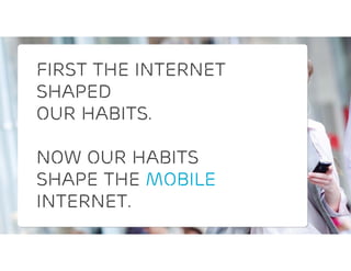First the internet
             shaped
             our habits.

             Now our habits
             shape the mobile
             internet.
IOC 3rd Social media conference | 08-02-2012 | Page 7
 